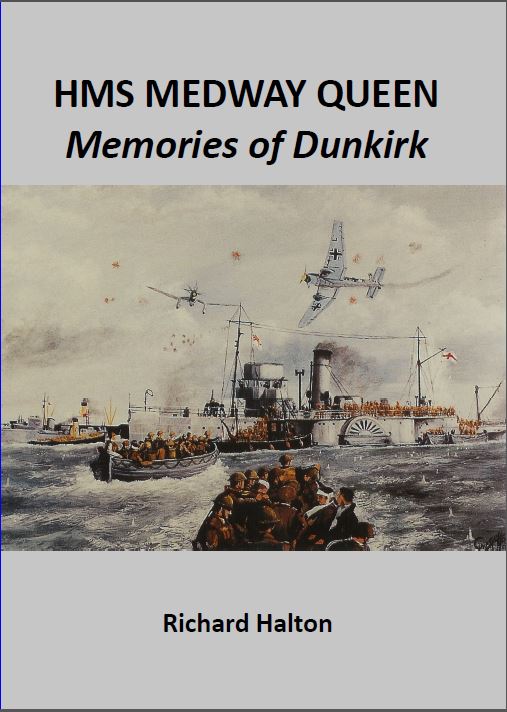 HMS Medway Queen. Memories of Dunkirk, by Richard Halton
